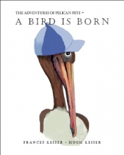 Cover art for The Adventures of Pelican Pete: A Bird is Born (The Adventures of Pelican Pete, 1)