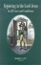 Cover art for Rejoicing in the Lord Jesus in All Cases and Conditions: Together With Two Sermons, "the Hope of the Saints in Heaven" and "a Christian's Freedom from Condemnation in Christ" (Puritan Writings)