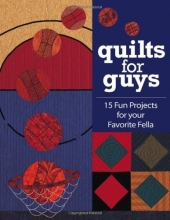 Cover art for Quilts for Guys: 15 Fun Projects for Your Favorite Fella