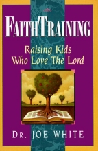 Cover art for Faith Training: Raising Kids Who Love the Lord