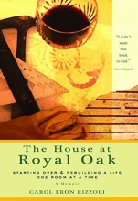Cover art for The House at Royal Oak: Starting Over & Rebuilding a Life One Room at a Time