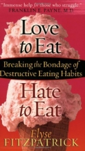 Cover art for Love to Eat, Hate to Eat: Breaking the Bondage of Destructive Eating Habits