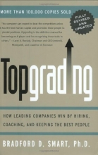 Cover art for Topgrading: How Leading Companies Win by Hiring, Coaching, and Keeping the Best People, Revised and Updated Edition