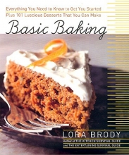 Cover art for Basic Baking:  Everything You Need to Know to Start Baking plus 101 Luscious Dessert Recipes that Anyone Can Make