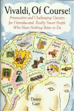 Cover art for Vivaldi of Course/Provocative & Challenging Quizzes for Overeducated Really Smart People who Have Nothing Better to do