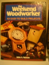 Cover art for The Weekend Woodworker: 101 Easy-To-Build Projects