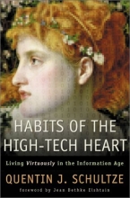 Cover art for Habits of the High-Tech Heart: Living Virtuously in the Information Age