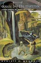 Cover art for Down by the Riverside: A Brief History of Baptist Faith.