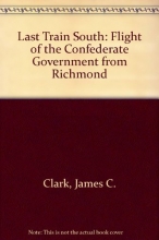 Cover art for Last Train South: The Flight of the Confederate Cabinet from Richmond