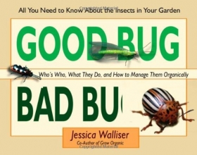 Cover art for Good Bug Bad Bug: Who's Who, What They Do, and How to Manage Them Organically (All You Need to Know about the Insects in Your Garden)