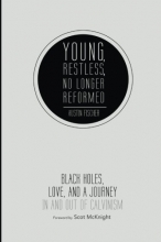 Cover art for Young, Restless, No Longer Reformed: Black Holes, Love, and a Journey In and Out of Calvinism