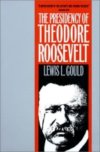 Cover art for The Presidency of Theodore Roosevelt (American Presidency Series)