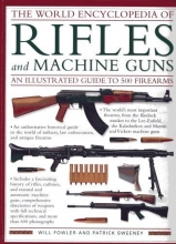 Cover art for The World Encyclopedia of Rifles and Machine Guns - An Illustrated Guide to 500 Firearms
