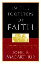 Cover art for In the Footsteps of Faith: Lessons from the Lives of Great Men and Women of the Bible