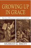 Cover art for Growing Up in Grace: The Use of Means for Communion with God