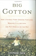 Cover art for Big Cotton: How A Humble Fiber Created Fortunes, Wrecked Civilizations, and Put America on the Map