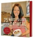 Cover art for 75 Ways to Love Your Oatmeal and Other Treats, Tips & Tricks