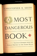 Cover art for A Most Dangerous Book: Tacitus's Germania from the Roman Empire to the Third Reich