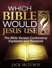 Cover art for Which Bible Would Jesus Use? The Bible Version Controversy Explained and Resolved