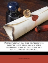 Cover art for Dissertations on the prophecies: which have remarkably been fulfilled, and at this time are fulfilling in the world Volume 1