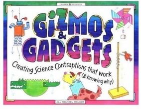 Cover art for Gizmos & Gadgets: Creating Science Contraptions That Work (& Knowing Why) (Williamson Kids Can!)