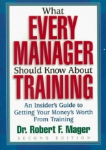 Cover art for What Every Manager Should Know About Training: An Insider's Guide to Getting Your Money's Worth From Training.