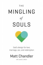 Cover art for The Mingling of Souls: God's Design for Love, Marriage, Sex, and Redemption