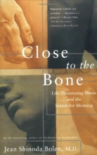 Cover art for Close to the Bone: Life Threatening Illness and the Search for Meaning