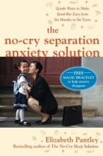 Cover art for The No-Cry Separation Anxiety Solution: Gentle Ways to Make Good-bye Easy from Six Months to Six Years