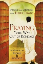 Cover art for Praying Your Way Out of Bondage: Prayers From Exodus and Leviticus (Praying the Scriptures)