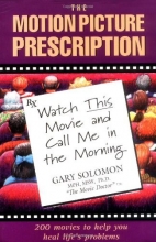 Cover art for The Motion Picture Prescription: Watch This Movie and Call Me in the Morning: 200 Movies to Help You Heal Life's Problems