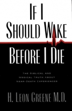 Cover art for If I Should Wake Before I Die: The Medical and Biblical Truth About Near-Death Experiences