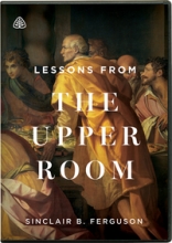 Cover art for Lessons From the Upper Room - Sinclair Ferguson DVD Series - Ligonier Ministries
