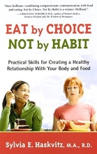 Cover art for Eat by Choice, Not by Habit: Practical Skills for Creating a Healthy Relationship With Your Body and Food