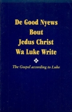 Cover art for De Good Nyews Bout Jedus Christ Wa Luke Write: The Gospel According to Luke in Gullah Sea Island Creole with Marginal Text of the King James Version (Gullah Edition)