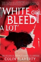 Cover art for 'White Girl Bleed A Lot': The Return of Racial Violence to America and How the Media Ignore It