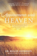 Cover art for Appointments with Heaven: The True Story of a Country Doctor's Healing Encounters with the Hereafter