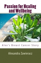 Cover art for Passion for Healing and Wellbeing: Alex's Breast Cancer Story