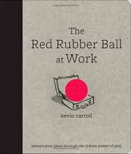 Cover art for The Red Rubber Ball at Work: Elevate Your Game Through the Hidden Power of Play
