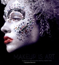 Cover art for Makeup Is Art: Professional Techniques for Creating Original Looks