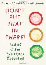 Cover art for Don't Put That in There!: And 69 Other Sex Myths Debunked