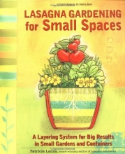Cover art for Lasagna Gardening for Small Spaces: A Layering System for Big Results in Small Gardens and Containers (Rodale Organic Gardening Books)