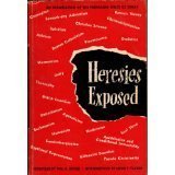 Cover art for Heresies exposed: A brief critical examination in the light of the Holy Scriptures of some of the prevailing heresies and false teachings of today