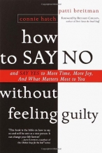 Cover art for How to Say No Without Feeling Guilty: And Say Yes to More Time, and What Matters Most to You