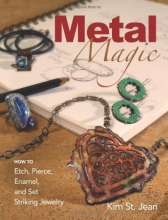 Cover art for Metal Magic: Etch, Pierce, Enamel, and Set Striking Jewelry