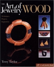 Cover art for The Art of Jewelry: Wood: Techniques, Projects, Inspiration