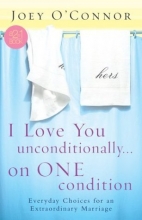 Cover art for I Love You Unconditionally...on One Condition: Everyday Choices for an Extraordinary Marriage (2=1 Books)