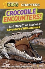 Cover art for National Geographic Kids Chapters: Crocodile Encounters: and More True Stories of Adventures with Animals (NGK Chapters)