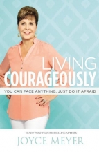 Cover art for Living Courageously: You Can Face Anything, Just Do It Afraid