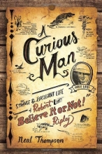 Cover art for A Curious Man: The Strange and Brilliant Life of Robert "Believe It or Not!" Ripley
